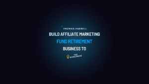 Build an affiliate marketing business to fund your retirement.