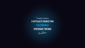 Three affiliate marketing trends to watch.